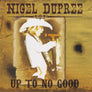 Nigel Dupree - UP TO NO GOOD - Autographed