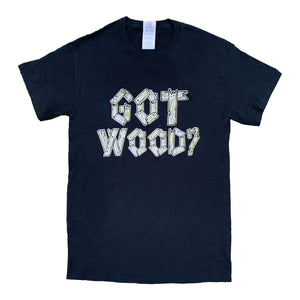 Got Wood T-Shirt